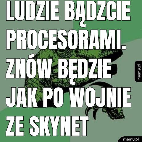 Ludzie bądzcie procesorami. Znów będzie jak Po wojnie ze SkyNet teraz przez zegarki z żonami.