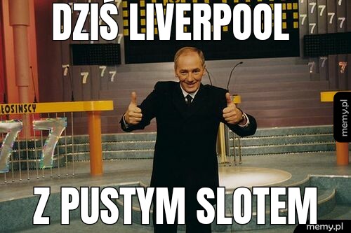 Dziś Liverpool z pustym slotem