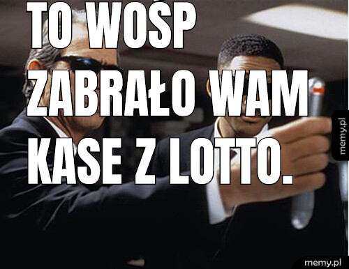 To wośp zabrało wam kase z lotto.