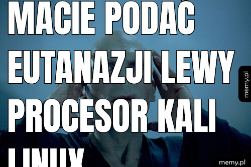 Macie podać eutanazji lewy procesor kali linux.