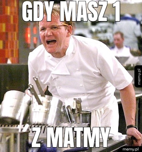 Gdy masz 1 z matmy