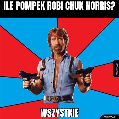 Ile pompek robi chuk norris?