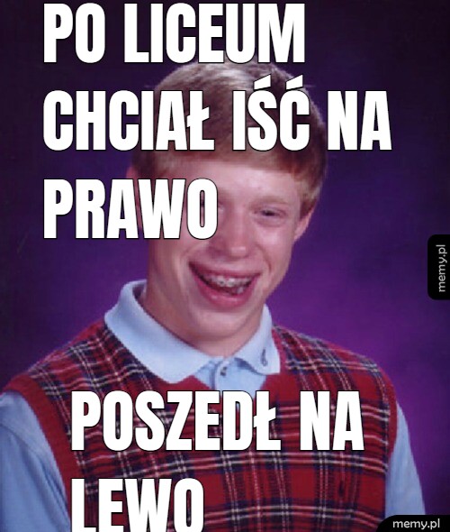 Po liceum chciał iść na prawo poszedł na lewo