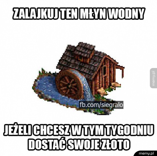 Zalajkuj ten młyn