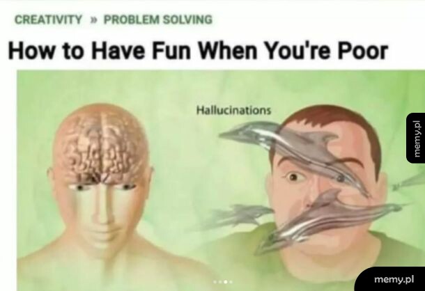 Mem z podpisem How to Have Fun When You're Poor i grafiką przedstawiającą halucynacje.