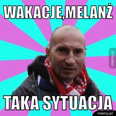 Wakacje,melanż Taka sytuacja