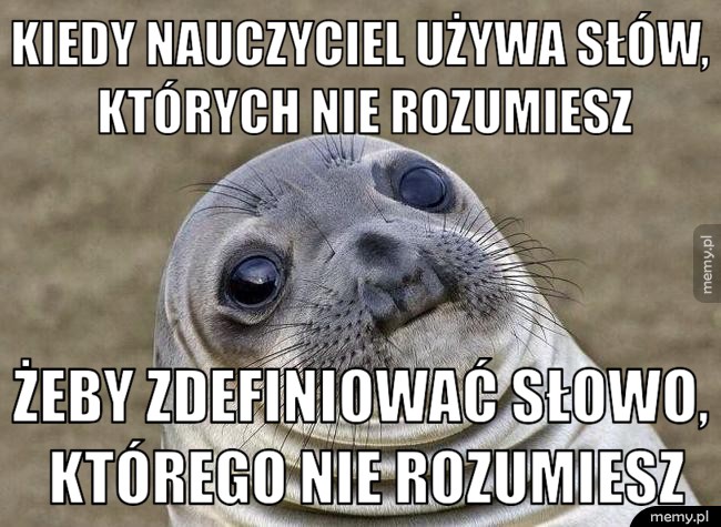 Kiedy nauczyciel używa słów, których nie rozumiesz